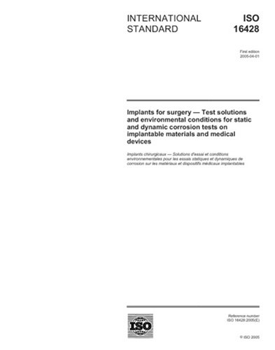 ISO 16428:2005, Implants for surgery - Test solutions and environmental conditions for static and dynamic corrosion tests on implantable materials and medical devices