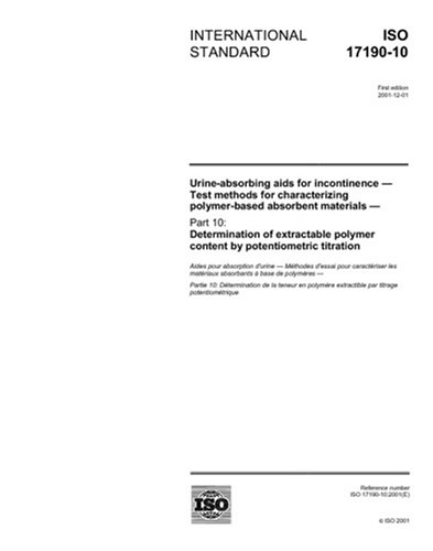 ISO 17190-10:2001, Urine-absorbing aids for incontinence - Test methods for characterizing polymer-based absorbent materials - Part 10: Determination ... polymer content by potentiometric titration