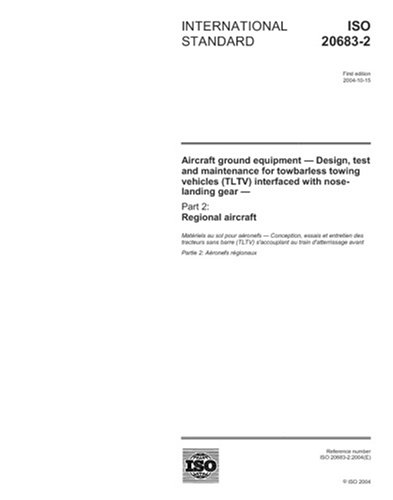 ISO 20683-2:2004, Aircraft ground equipment - Design, test and maintenance for towbarless towing vehicles (TLTV) interfaced with nose-landing gear - Part 2: Regional aircraft