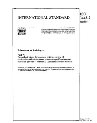 ISO 3443-7:1988, Tolerances for building -- Part 7 : General principles for approval criteria, control of conformity with dimensional tolerance ... -- Method 2 (Statistical control method)