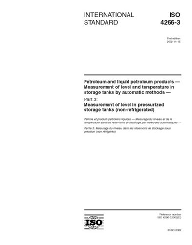 ISO 4266-3:2002, Petroleum and liquid petroleum products - Measurement of level and temperature in storage tanks by automatic methods - Part 3: ... pressurized storage tanks (non-refrigerated)