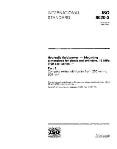 ISO 6020-3:1994, Hydraulic fluid power -- Mounting dimensions for single rod cylinders, 16 MPa (160 bar) series -- Part 3: Compact series with bores from 250 mm to 500 mm