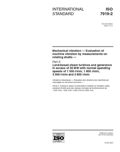 ISO 7919-2:2001, Mechanical vibration - Evaluation of machine vibration by measurements on rotating shafts - Part 2: Land-based steam turbines and ... r/min, 1800 r/min, 3000 r/min and 3600 r/