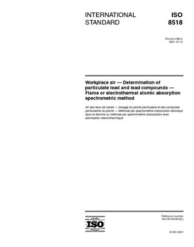 ISO 8518:2001, Workplace air - Determination of particulate lead and lead compounds - Flame or electrothermal atomic absorption spectrometric method