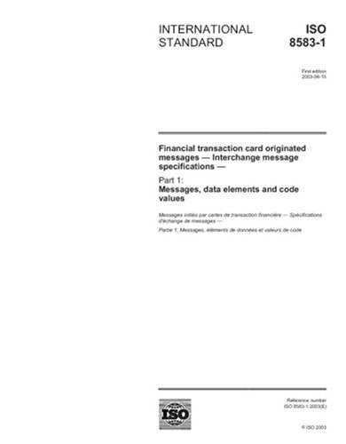 ISO 8583-1:2003, Financial transaction card originated messages - Interchange message specifications - Part 1: Messages, data elements and  code values