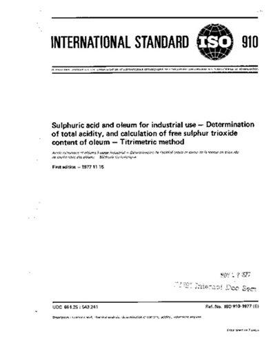 ISO 910:1977, Sulphuric acid and oleum for industrial use -- Determination of total acidity, and calculation of free sulphur trioxide content of oleum -- Titrimetric method