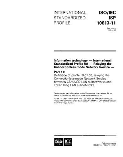 ISO/IEC ISP 10613-11:1995, Information technology - International Standardized Profile RA - Relaying the Connectionless-mode Network Service - Part ... Network Service between CSMA/CD LAN sub