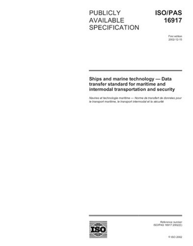 ISO/PAS 16917:2002, Ships and marine technology - Data transfer standard for maritime, intermodal transportation and security.
