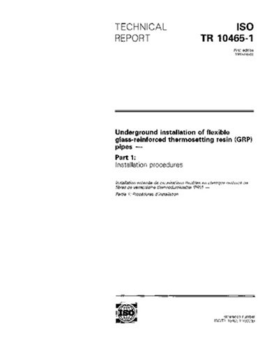 ISO/TR 10465-1:1993, Underground installation of flexible glass-reinforced thermosetting resin (GRP) pipes -- Part 1: Installation procedures