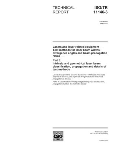 ISO/TR 11146-3:2004, Lasers and laser-related equipment - Test methods for laser beam widths, divergence angles and beam propagation ratios - Part 3: ... propagation and details of test methods