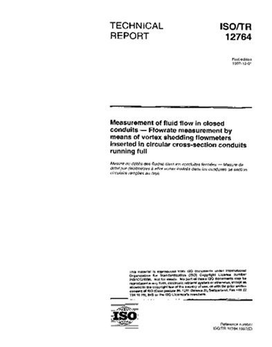 ISO/TR 12764:1997, Measurement of fluid flow in closed conduits - Flowrate measurement by means of vortex shedding flowmeters inserted in circular cross-section conduits running full