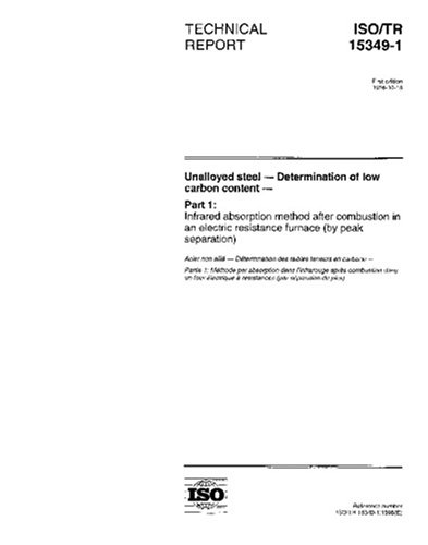 ISO/TR 15349-1:1998, Unalloyed steel -- Determination of low carbon content -- Part 1: Infrared absorption method after combustion in an electric resistance furnace (by peak separation)