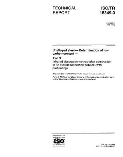 ISO/TR 15349-3:1998, Unalloyed steel -- Determination of low carbon content -- Part 3: Infrared absorption method after combustion in an electric resistance furnace (with preheating)