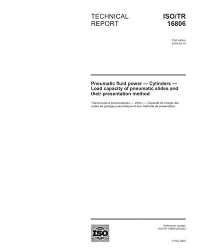 ISO/TR 16806:2003, Pneumatic fluid power - Cylinders - Load capacity of pneumatic slides and their presentation method