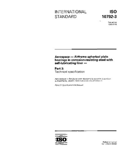 ISO 10792-3:1995, Aerospace - Airframe spherical plain bearings in corrosion-resisting steel with self-lubricating liner - Part 3: Technical specification