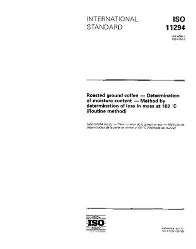 ISO 11294:1994, Roasted ground coffee -- Determination of moisture content -- Method by determination of loss in mass at 103 degrees C (Routine method)