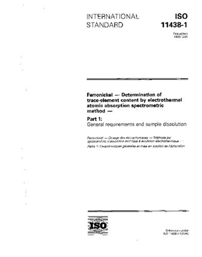 ISO 11438-1:1993, Ferronickel - Determination of trace-element content by electrothermal atomic absorption spectrometric method - Part 1: General requirements and sample dissolution