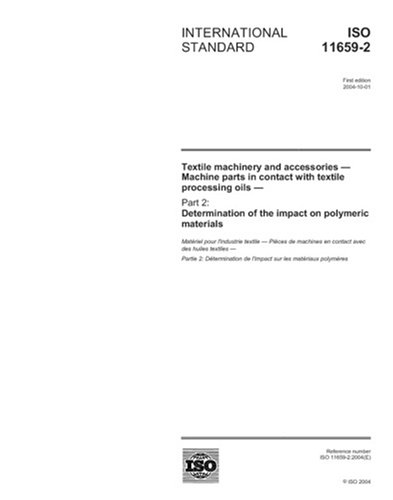 ISO 11659-2:2004, Textile machinery and accessories - Machine parts in contact with textile processing oils - Part 2: Determination of the impact on polymeric materials