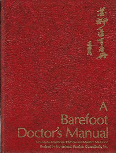 A Barefoot Doctor's Manual: A Guide to Traditional Chinese and Modern Medicine