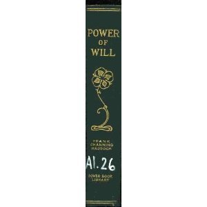 Power of Will, a Practical Companion Book for Unfoldment of the Powers of Mind (The Power-Book Library, Volume One)