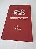 MYSTERY BABYLON THE GREAT the Church of Rome and the European Union exposed to the light of truth