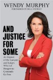 AND JUSTICE FOR SOME:  An Expose of the Lawyers and Judges Who Let Dangerous Criminals Go Free