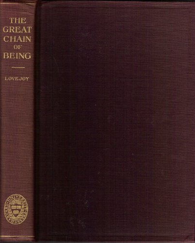The Great Chain of Being: A Study of the History of an Idea, The William James Lectures Delivered at Harvard University, 1933