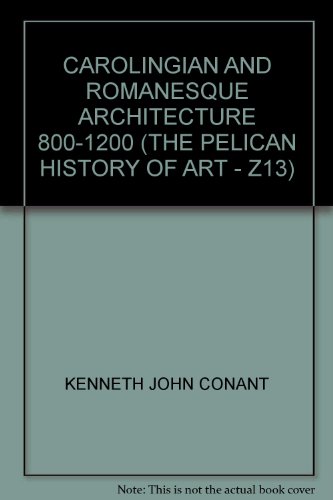 CAROLINGIAN AND ROMANESQUE ARCHITECTURE 800-1200 (THE PELICAN HISTORY OF ART - Z13)