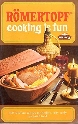 Book Cover Romertopf Cooking is Fun: 400 Delicious Recipes for Healthy, Tasty Easily Prepared Food