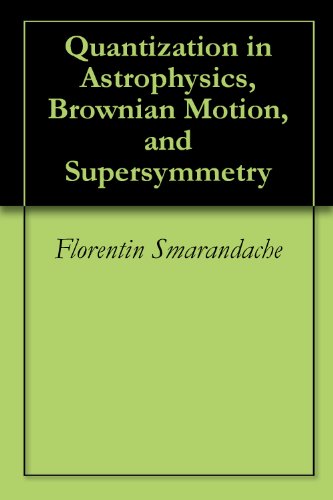 Quantization in Astrophysics, Brownian Motion, and Supersymmetry