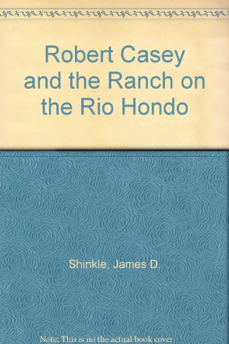 Robert Casey and the Ranch on the Rio Hondo
