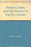 Robert Casey and the Ranch on the Rio Hondo