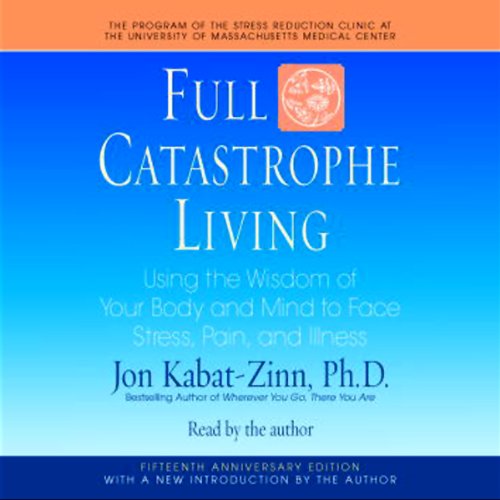 Book Cover Full Catastrophe Living: Using the Wisdom of Your Body and Mind to Face Stress, Pain, and Illness