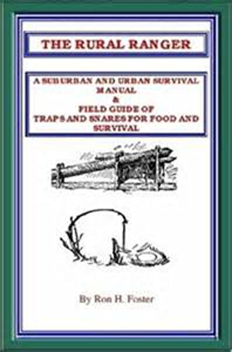 THE RURAL RANGER A SUBURBAN AND URBAN SURVIVAL MANUAL & FIELD GUIDE OF TRAPS AND SNARES FOR FOOD AND SURVIVAL