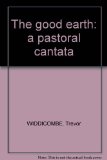 The good earth: a pastoral cantata