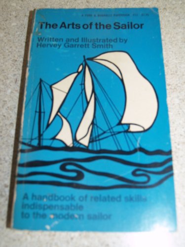 THE ARTS OF THE SAILOR A HANDBOOK OF RELATED SKILLS INDISPENSABLE TO THE MODERN SAILOR