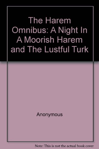 The Harem Omnibus: A Night In A Moorish Harem and The Lustful Turk