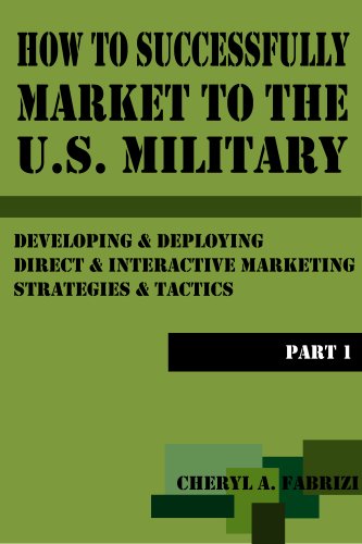 How To Successfully Market To U.S. Military: Developing & Deploying Essential Direct Marketing Strategies & Tactics (Part 1)