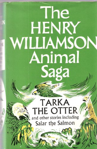 THE HENRY WILLIAMSON ANIMAL SAGA; TARKA THE OTTER AND OTHER STORIES INCLUDING SALAR THE SALMON