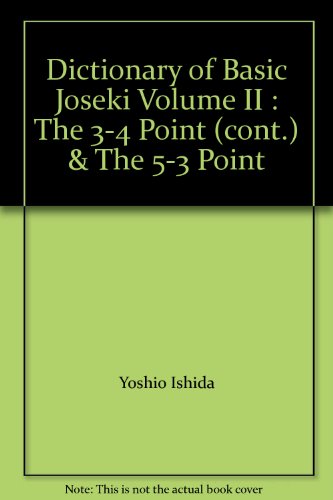 Dictionary of Basic Joseki Volume II : The 3-4 Point (cont.) & The 5-3 Point