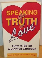 By Ruth N. Koch Speaking the Truth in Love: How To Be an Assertive Christian (1st)
