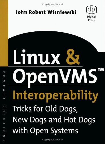 Linux and OpenVMS Interoperability: Tricks for Old Dogs, New Dogs and Hot Dogs with Open Systems (HP Technologies)
