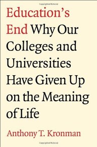 Education's End: Why Our Colleges and Universities Have Given Up on the Meaning of Life