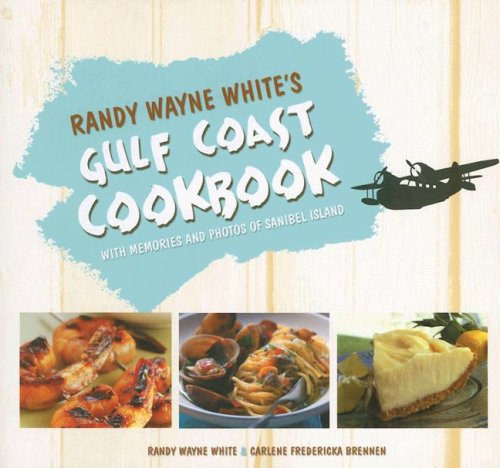 Randy Wayne White's Gulf Coast Cookbook: With Memories and Photos of Sanibel Island