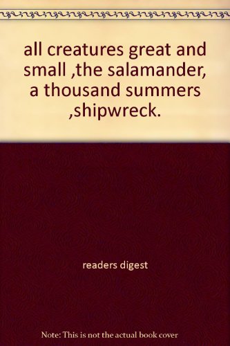 all creatures great and small ,the salamander, a thousand summers ,shipwreck.