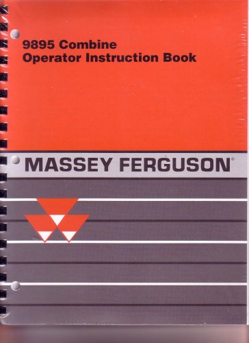 Massey Ferguson 9895 Combine Operator Instrucition Book:714098 A Rev. 9895- Class VIII- Effective Serial # HSC8101 and up