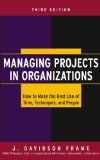 Managing Projects in Organizations: How to Make the Best Use of Time, Techniques, and People