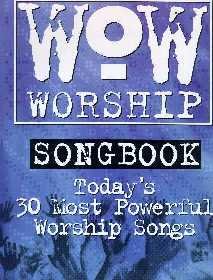 Wow Worship Songbook: Today's 30 Most Powerful Worship Songs