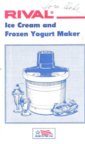 Rival Ice Cream and Frozen Yogurt Maker Instruction Manual & Cookbook (Model #'s 8200/8401/8405/8455/8550/8605)