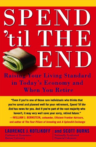 Book Cover Spend 'Til the End: The Revolutionary Guide to Raising Your Living Standard--Today and When You Retire